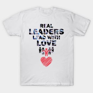 Real Leaders Lead with Love T-Shirt